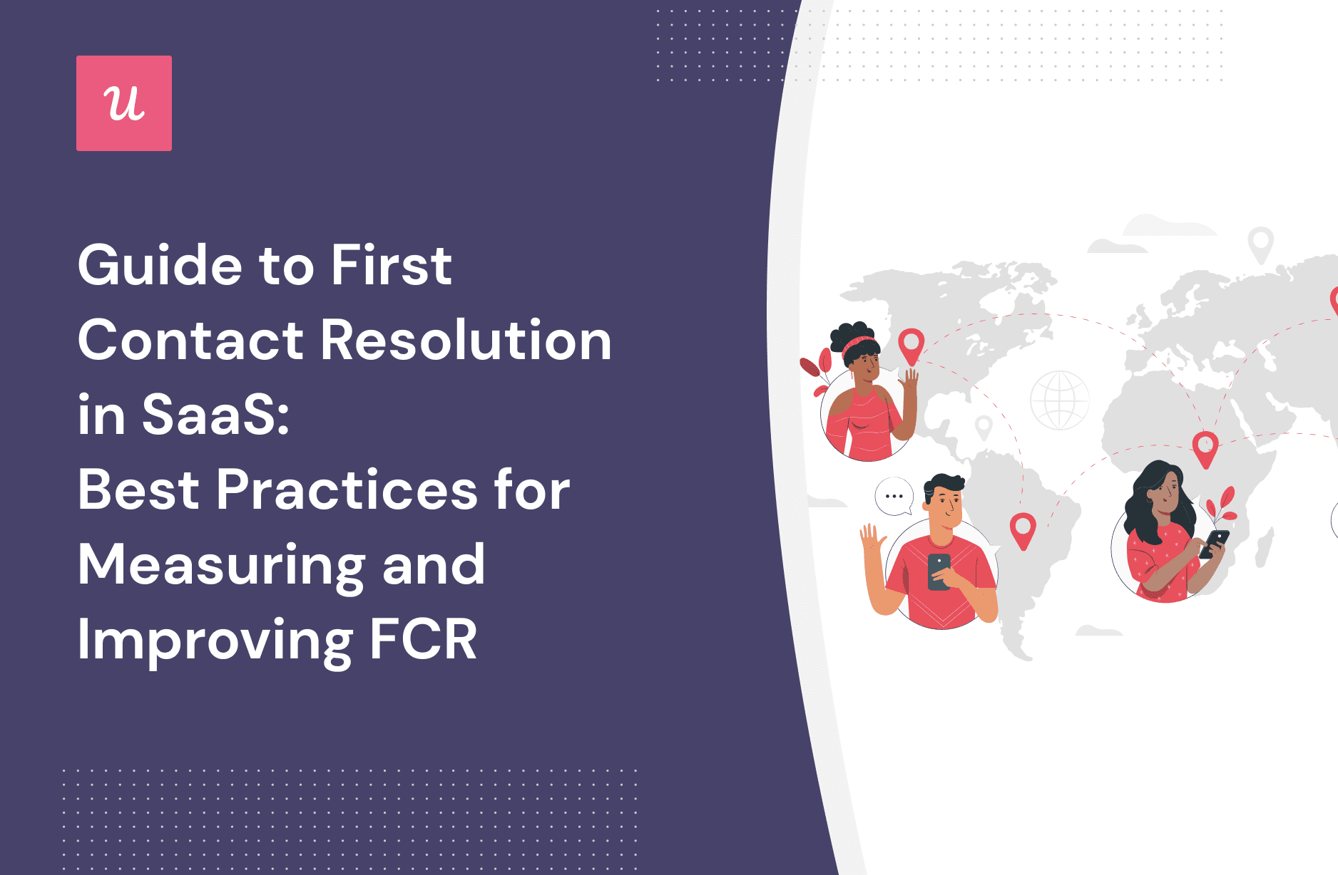 Guide to First Contact Resolution in SaaS: Best Practices For Measuring and Improving FCR cover