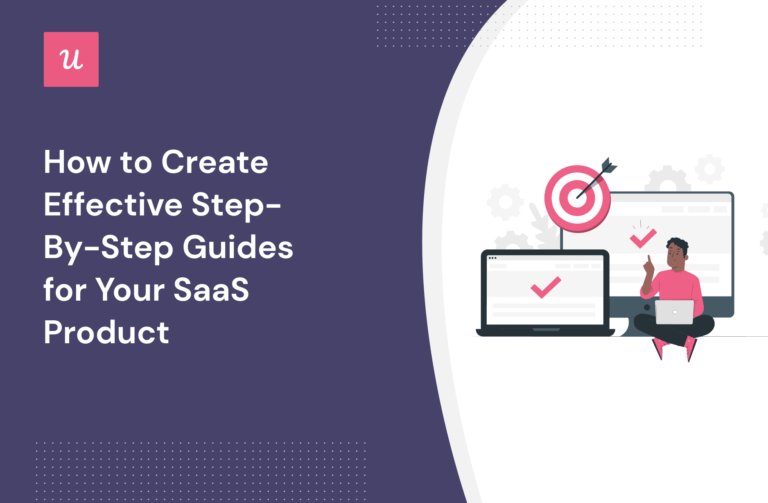 How To Create Effective Step-By-Step Guides For Your SaaS Product