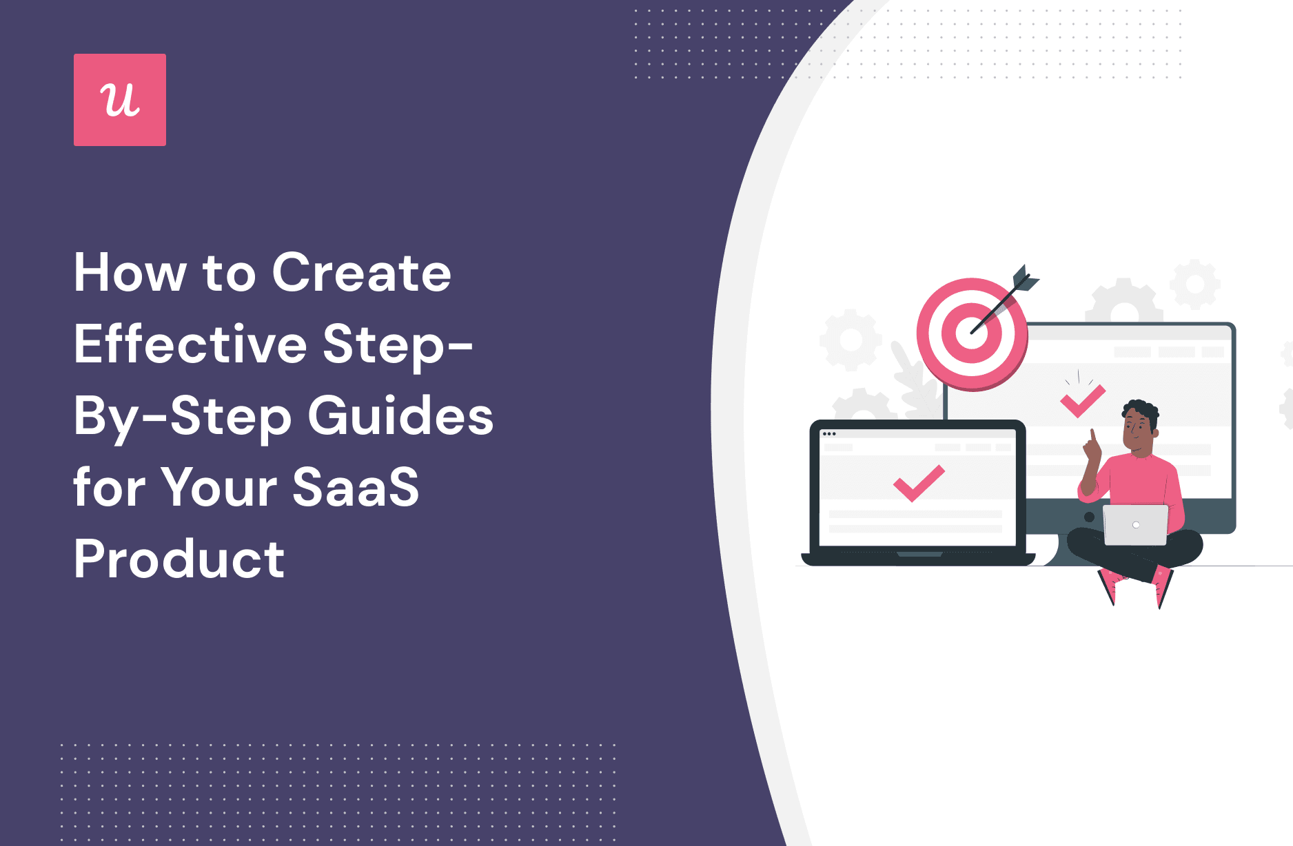 How to Create Effective Step-By-Step Guides For Your SaaS Product cover