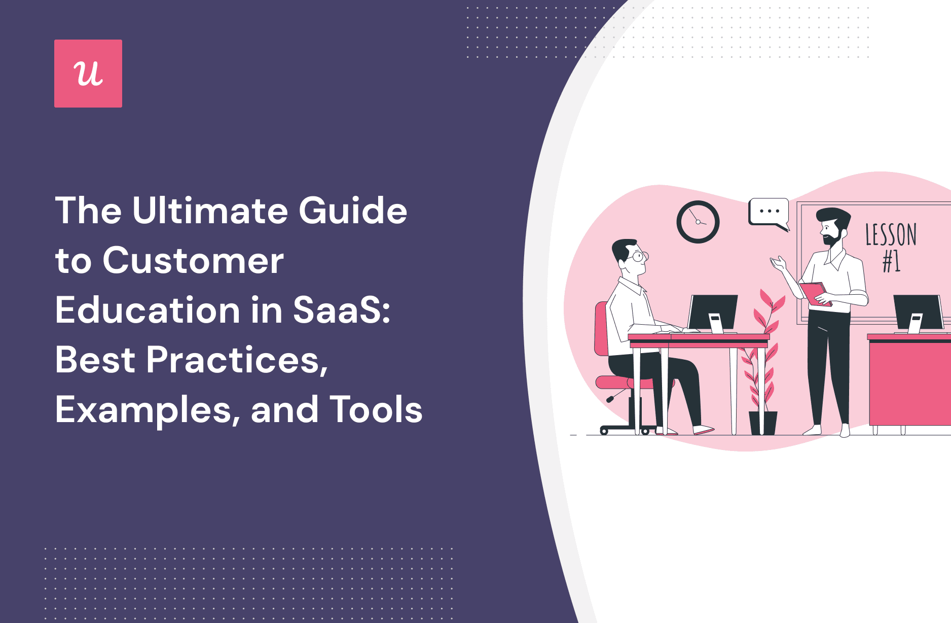 The Ultimate Guide to Customer Education in SaaS: Best Practices, Examples, and Tools cover