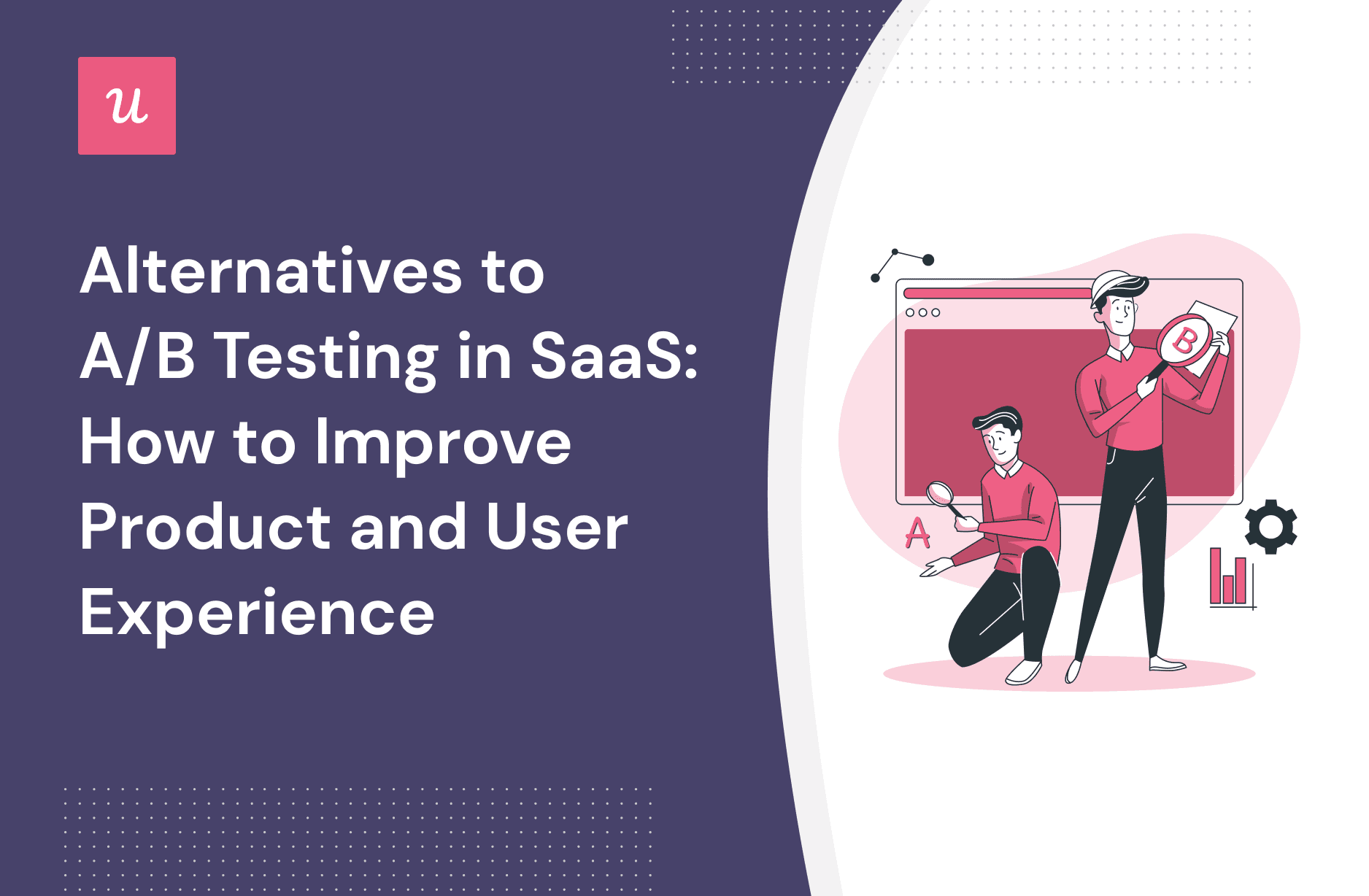 Alternatives To A/B Testing In SaaS: How To Improve Product And UX