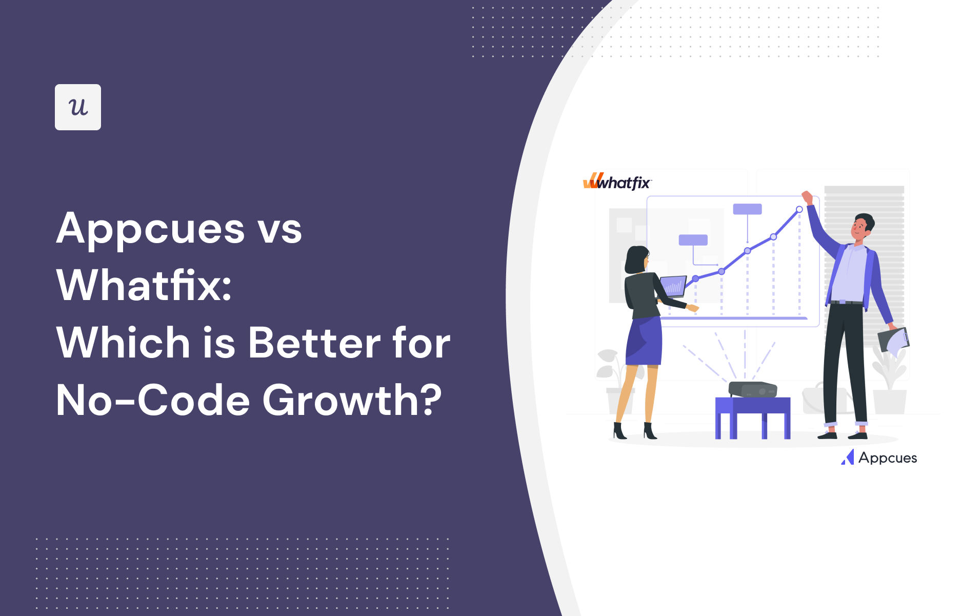 Appcues vs Whatfix: Which is Better for No-Code Growth?