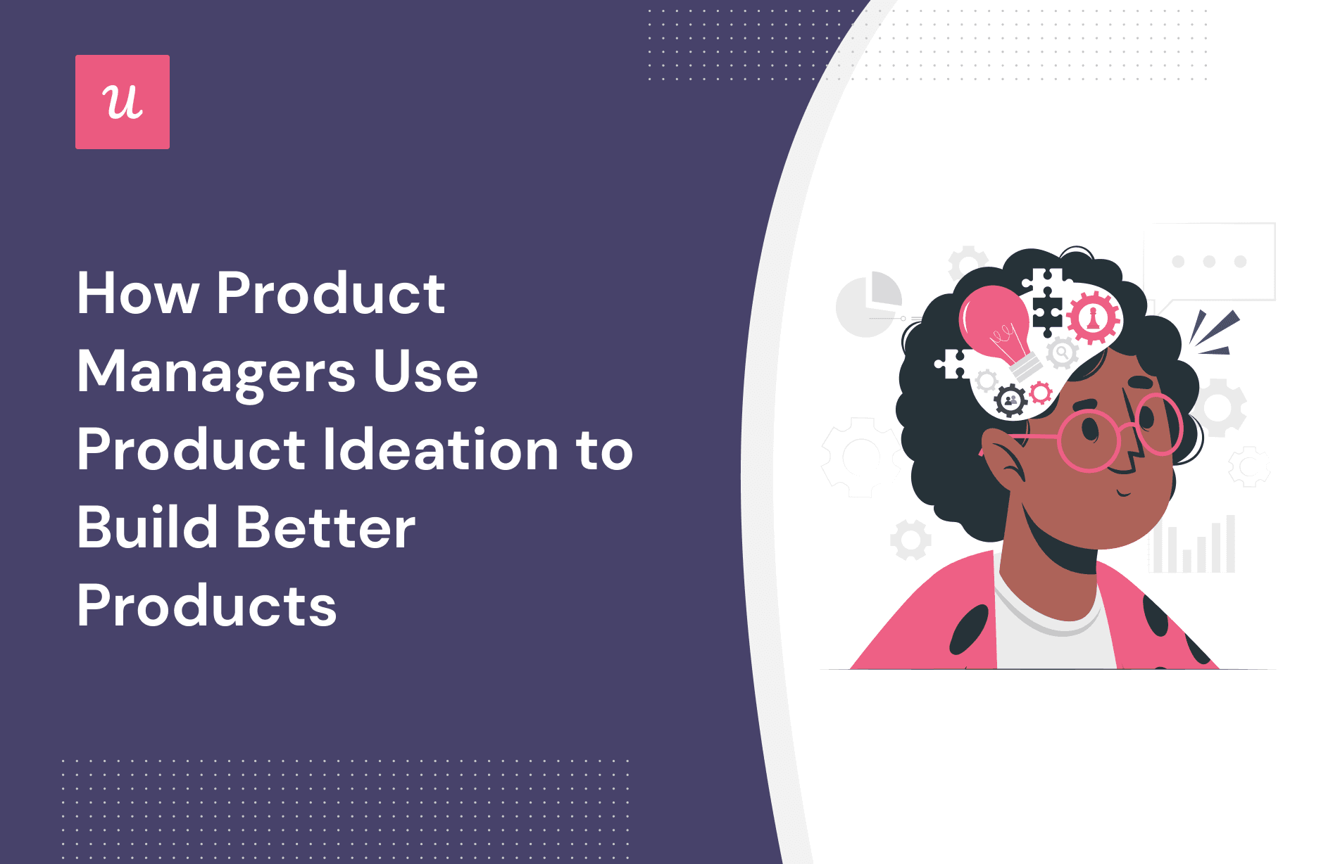 How Product Managers Use Product Ideation to Build Better Products cover