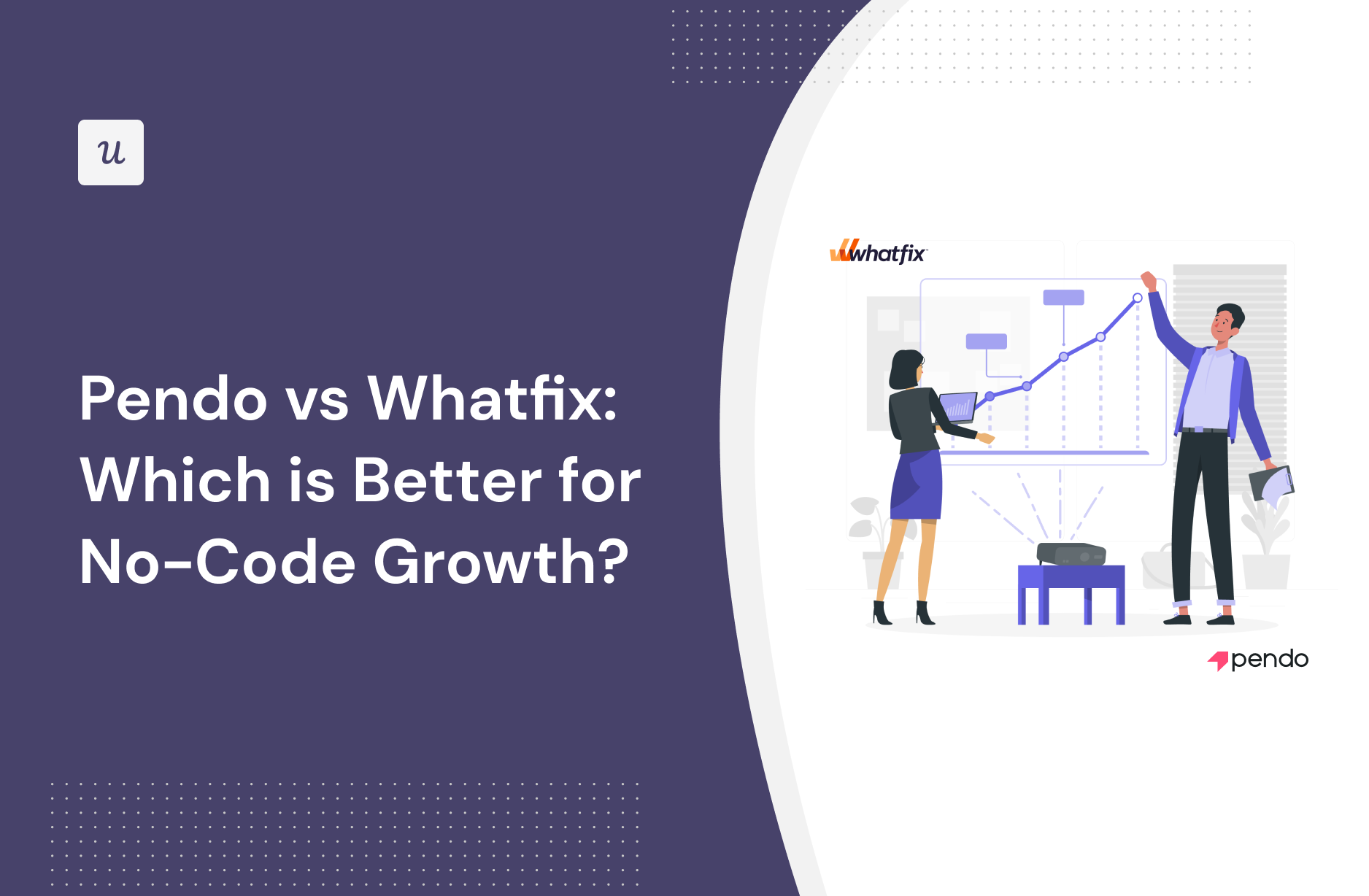Pendo vs Whatfix: Which is Better for No-Code Growth?