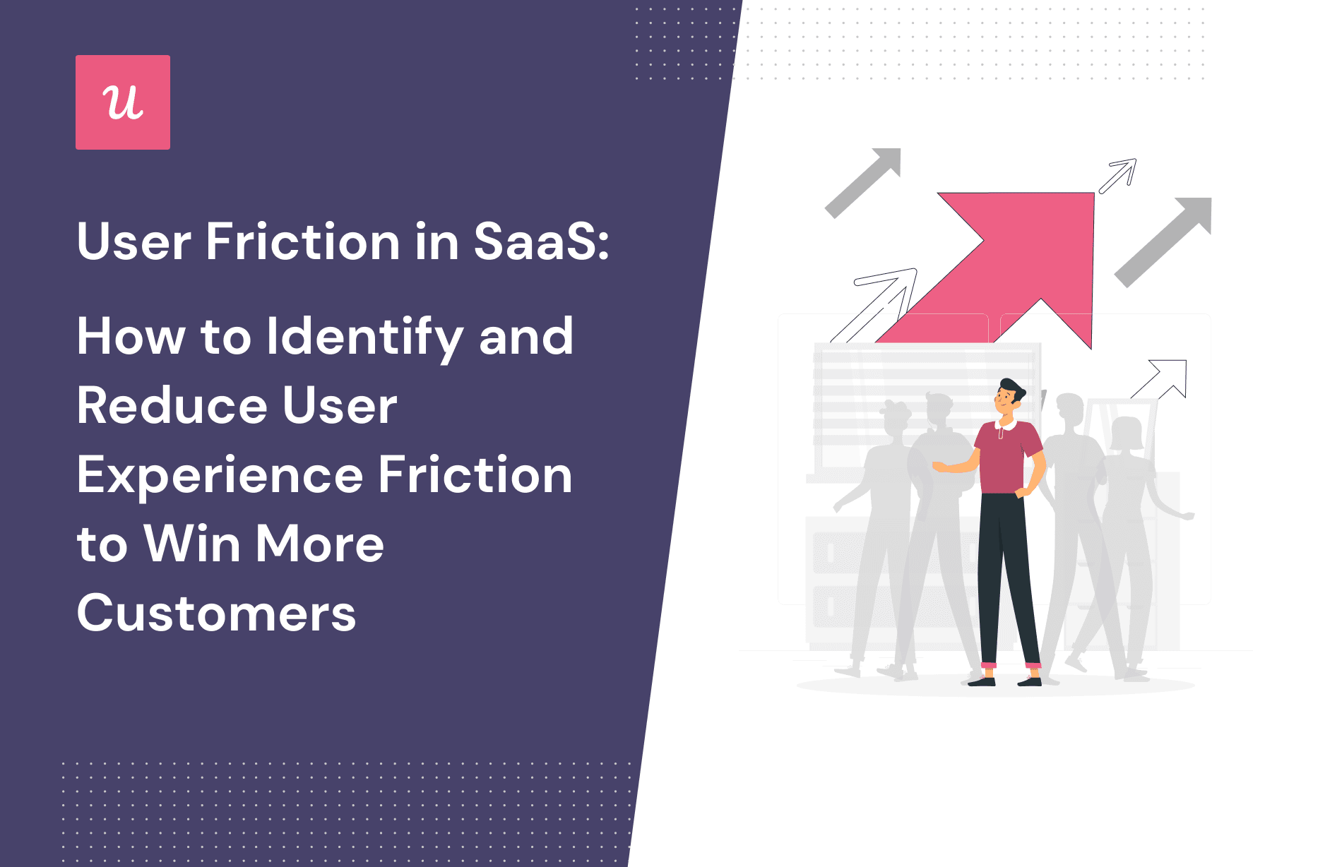 User Friction in SaaS: How to Identify and Reduce User Experience Friction to Win More Customers cover