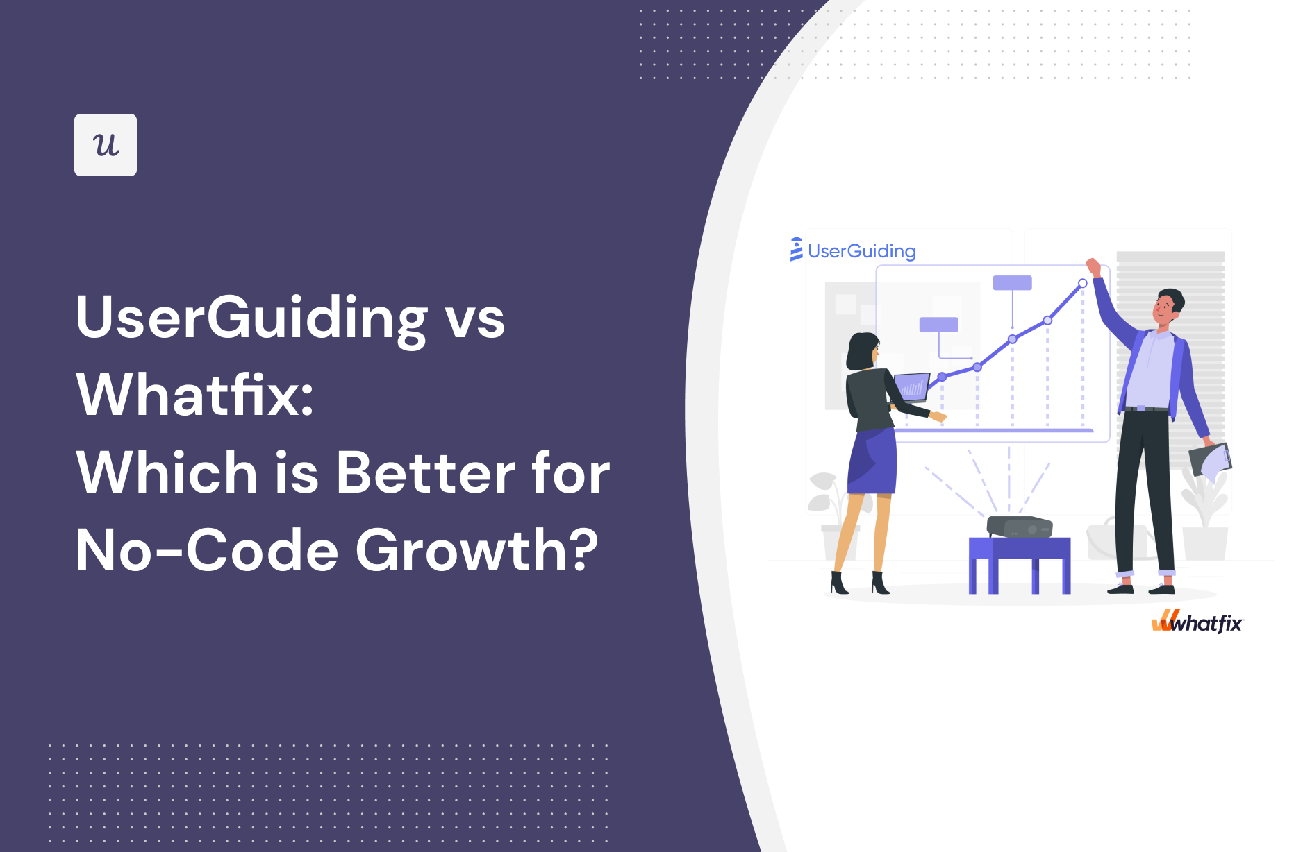 UserGuiding vs Whatfix: Which is Better for No-Code Growth?
