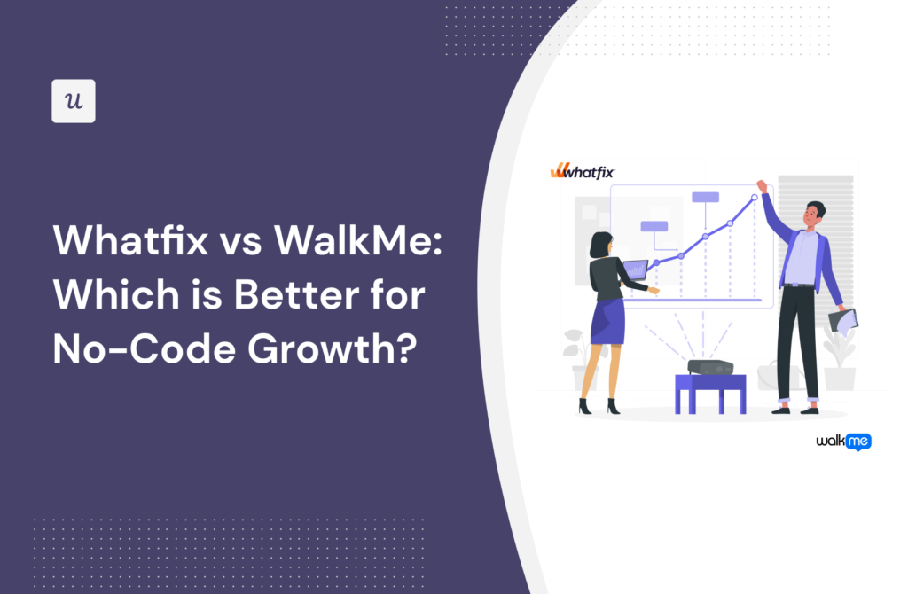 Whatfix vs WalkMe: Which is Better for No-Code Growth?