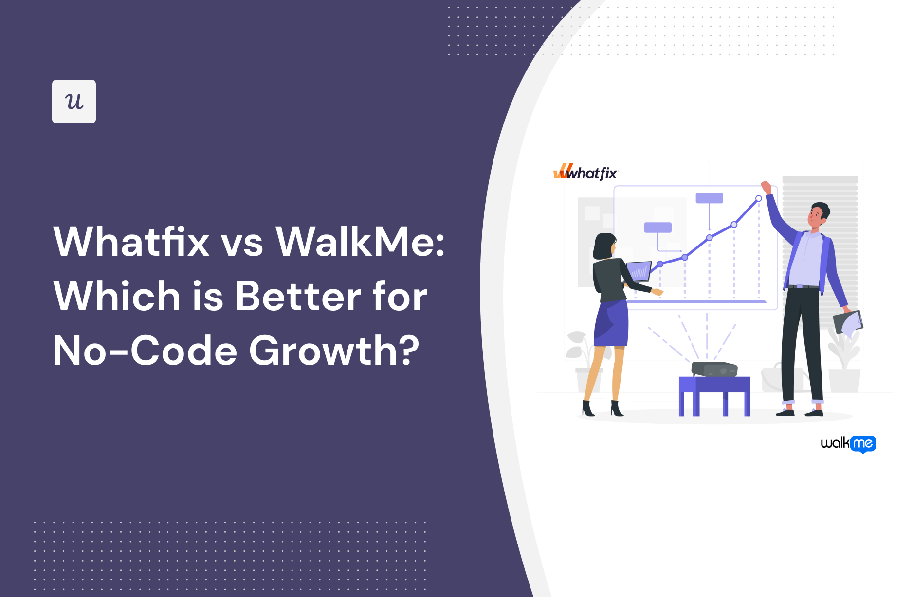 Whatfix vs WalkMe: Which is Better for No-Code Growth?
