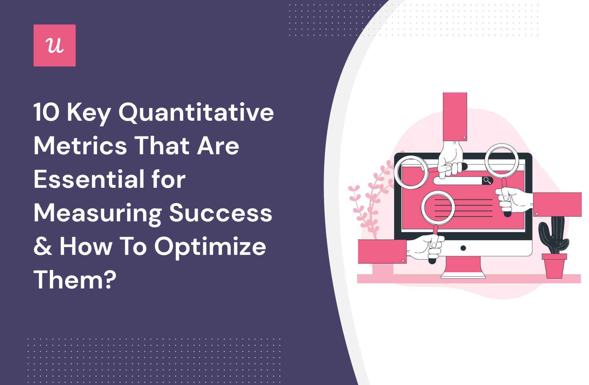 10 Key Quantitative Metrics That Are Essential for Measuring Success & How To Optimize Them? cover