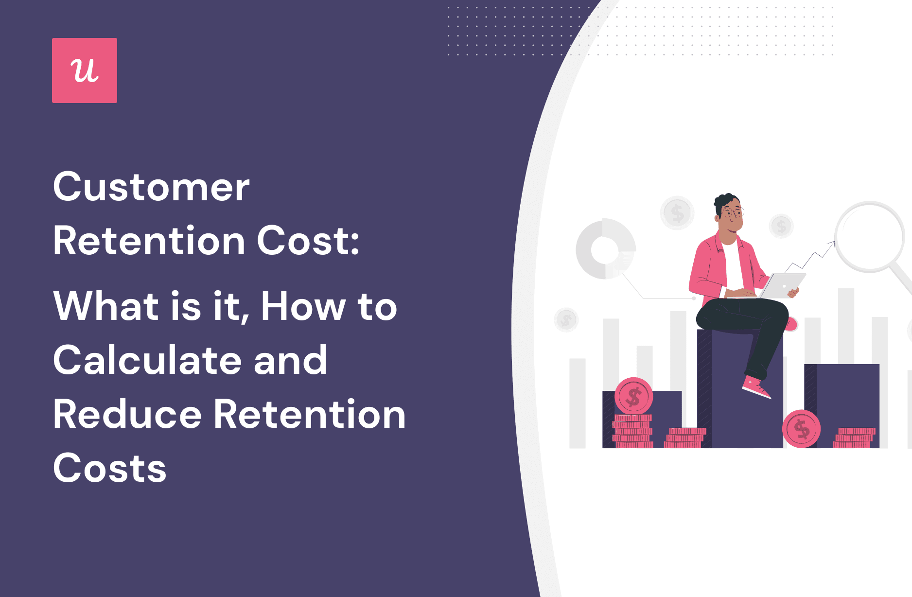 Customer Retention Cost: What Is It, How To Calculate and Reduce Retention Costs cover