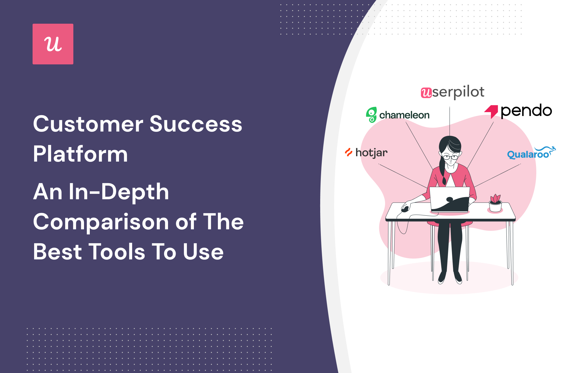 Customer Success Platform An In-Depth Comparison of The Best Tools To Use