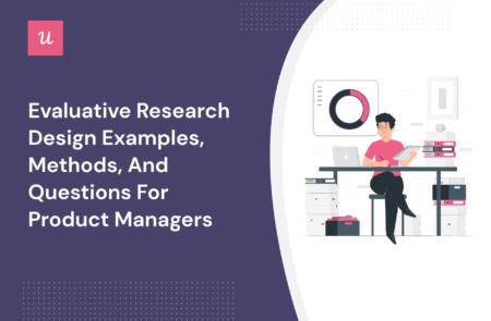 Evaluative Research Design Examples, Methods, And Questions For Product Managers cover