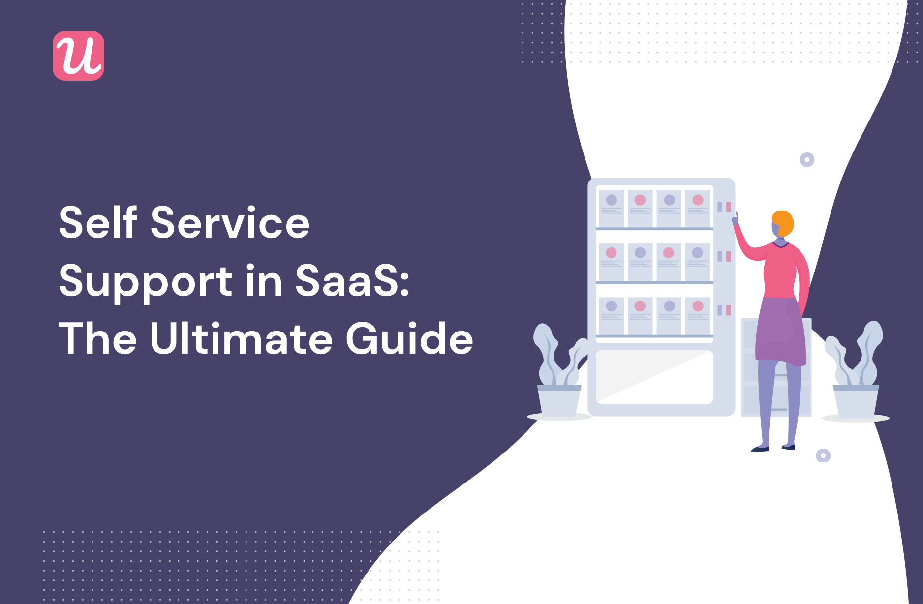 Self Service Support In SaaS: The Ultimate Guide