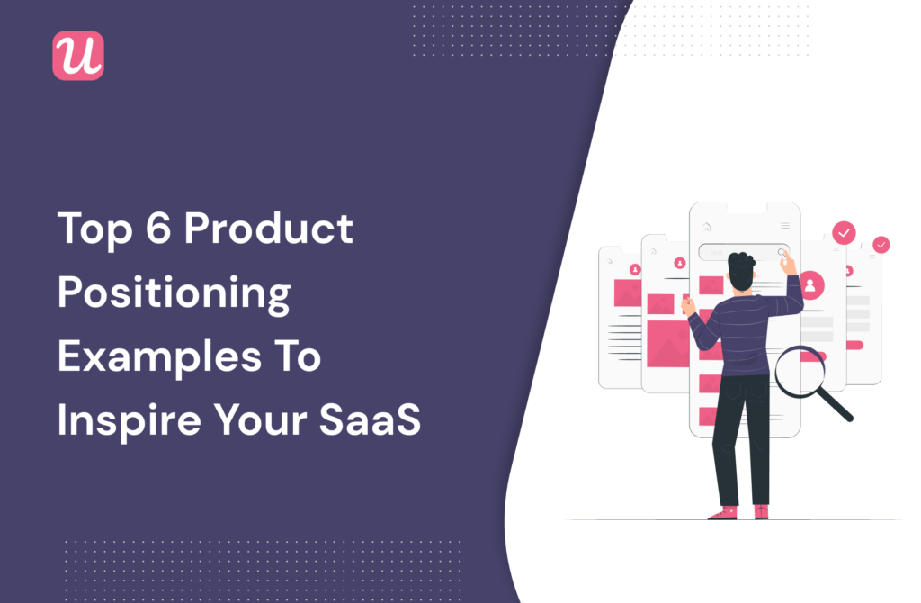 Top 6 Product Positioning Examples to Inspire Your SaaS in 2023