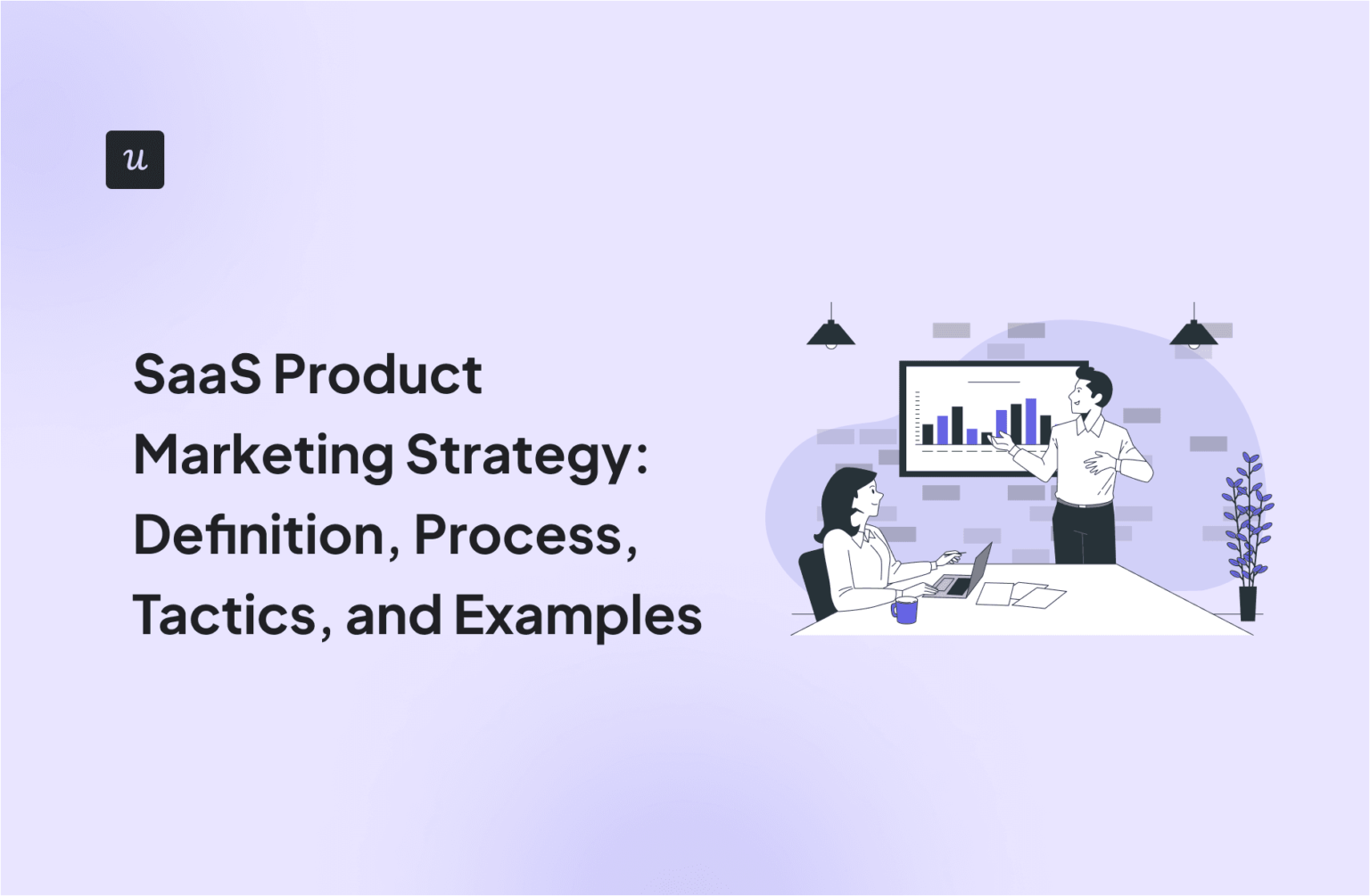 SaaS Product Marketing Strategy: Definition, Process, Tactics, and Examples