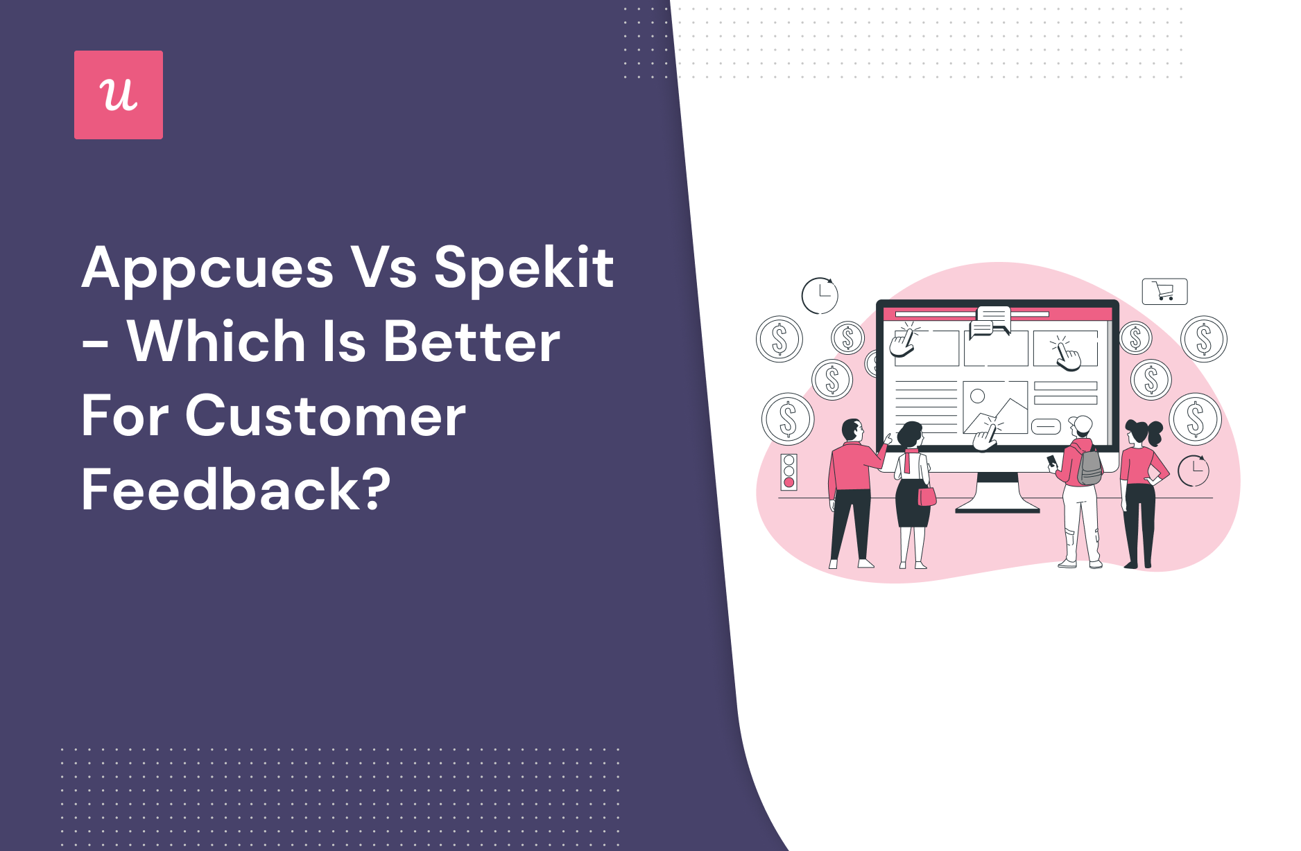 Appcues vs Spekit - which is better for customer feedback