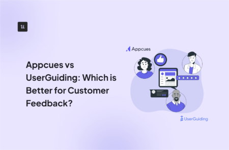 Appcues vs UserGuiding: Which is Better for Customer Feedback?