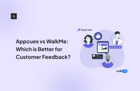 Appcues vs Walkme: Which is Better for Customer Feedback?