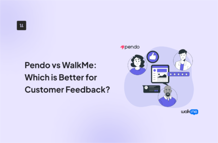 Pendo vs WalkMe: Which is Better for Customer Feedback?