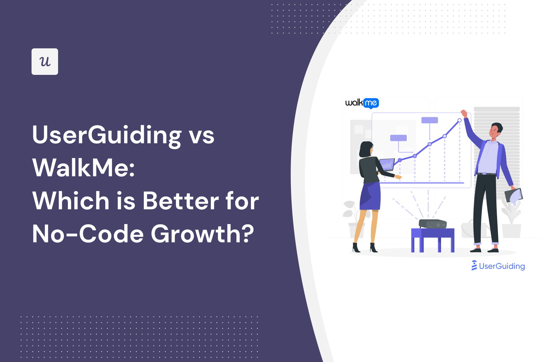 UserGuiding vs WalkMe: Which is Better for No-Code Growth?