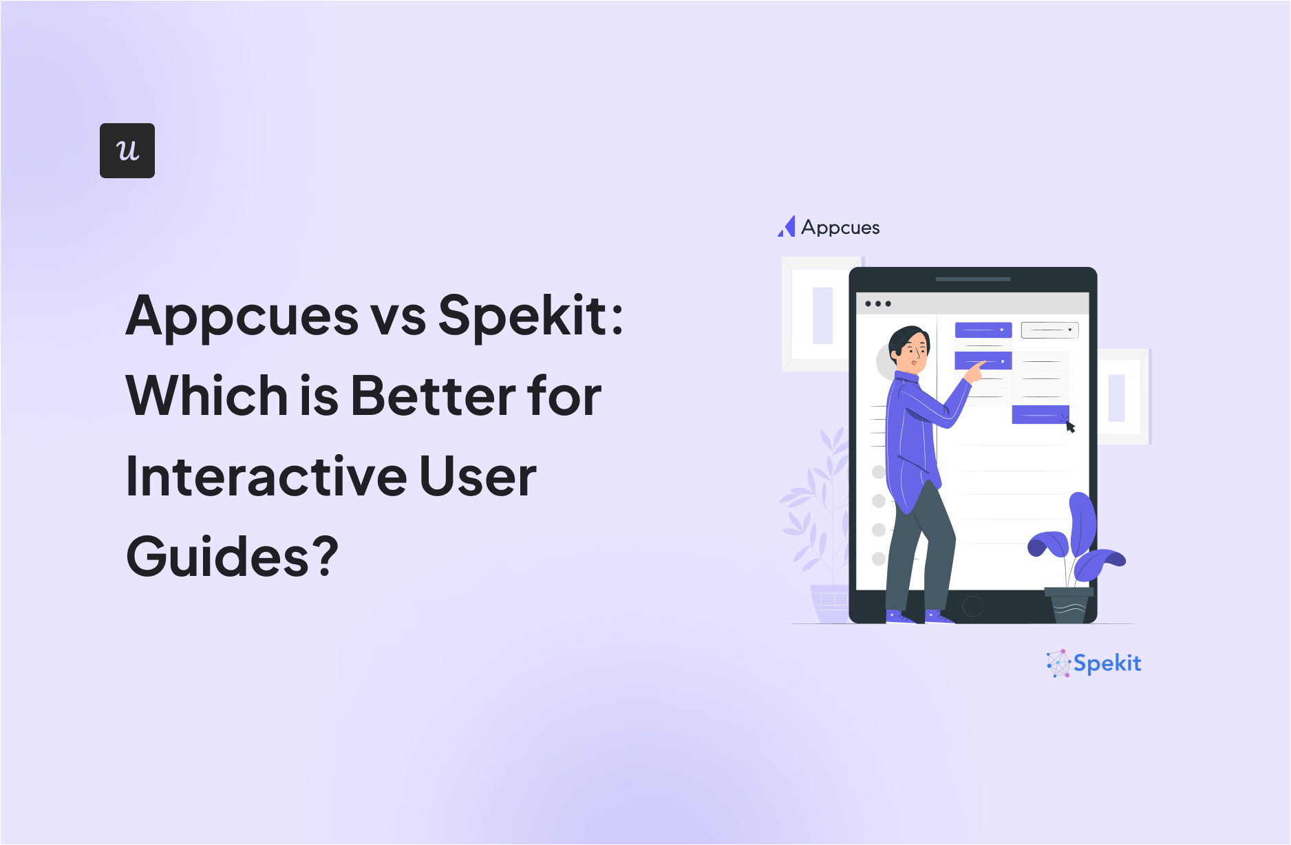 Appcues vs Spekit: Which is Better for Interactive User Guides?