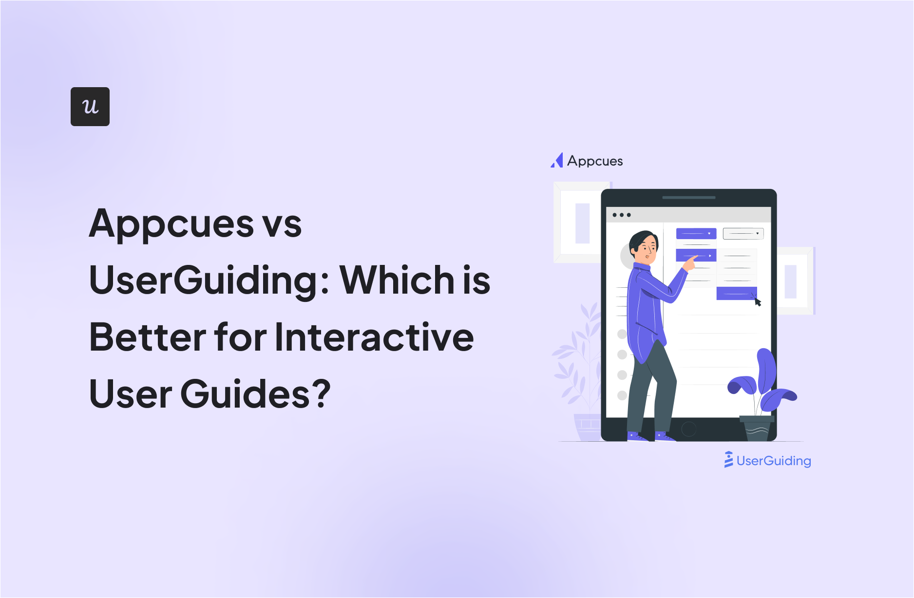 Appcues vs UserGuiding: Which is Better for Interactive User Guides?