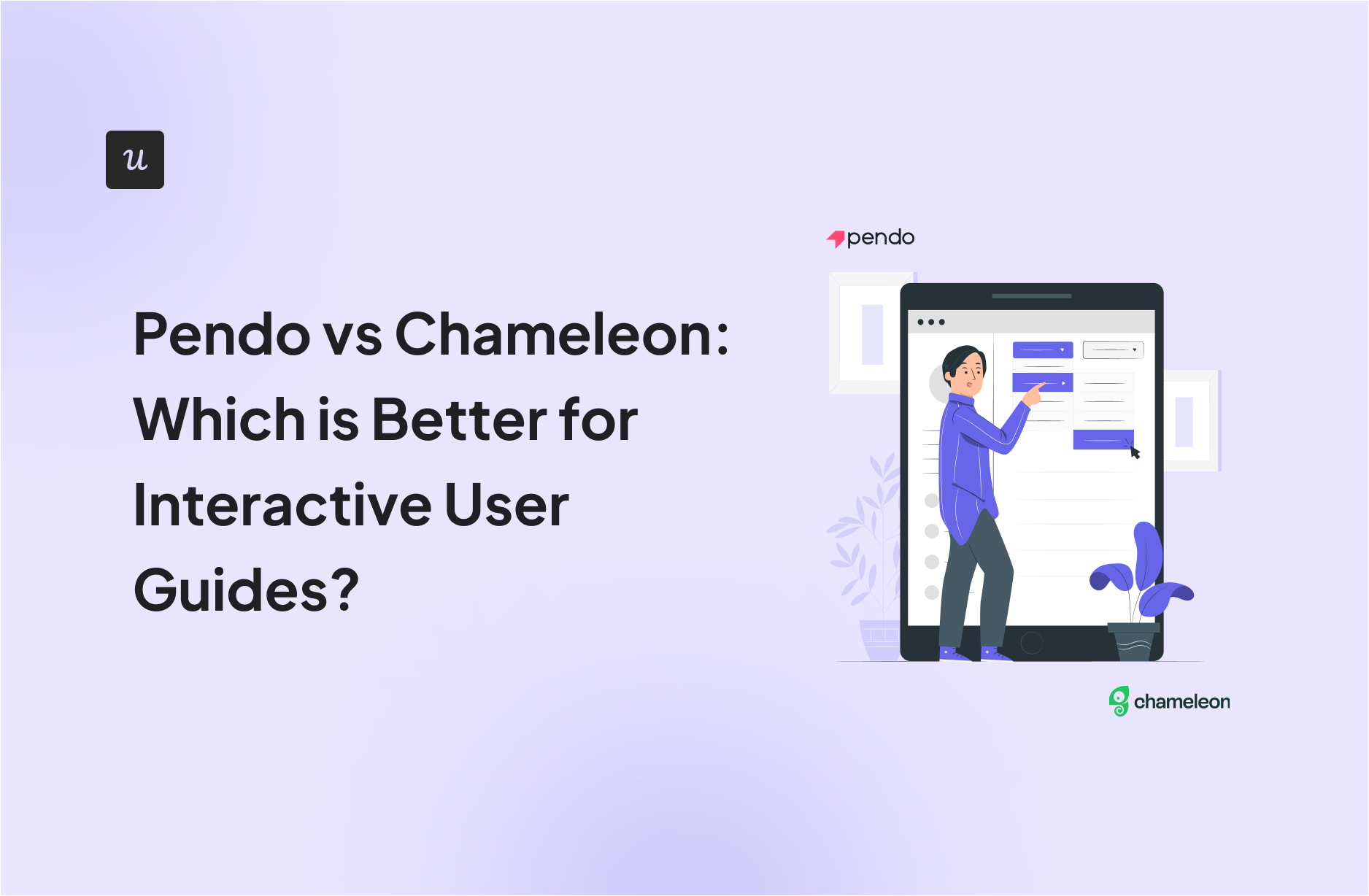 Pendo vs Chameleon: Which is Better for Interactive User Guides?
