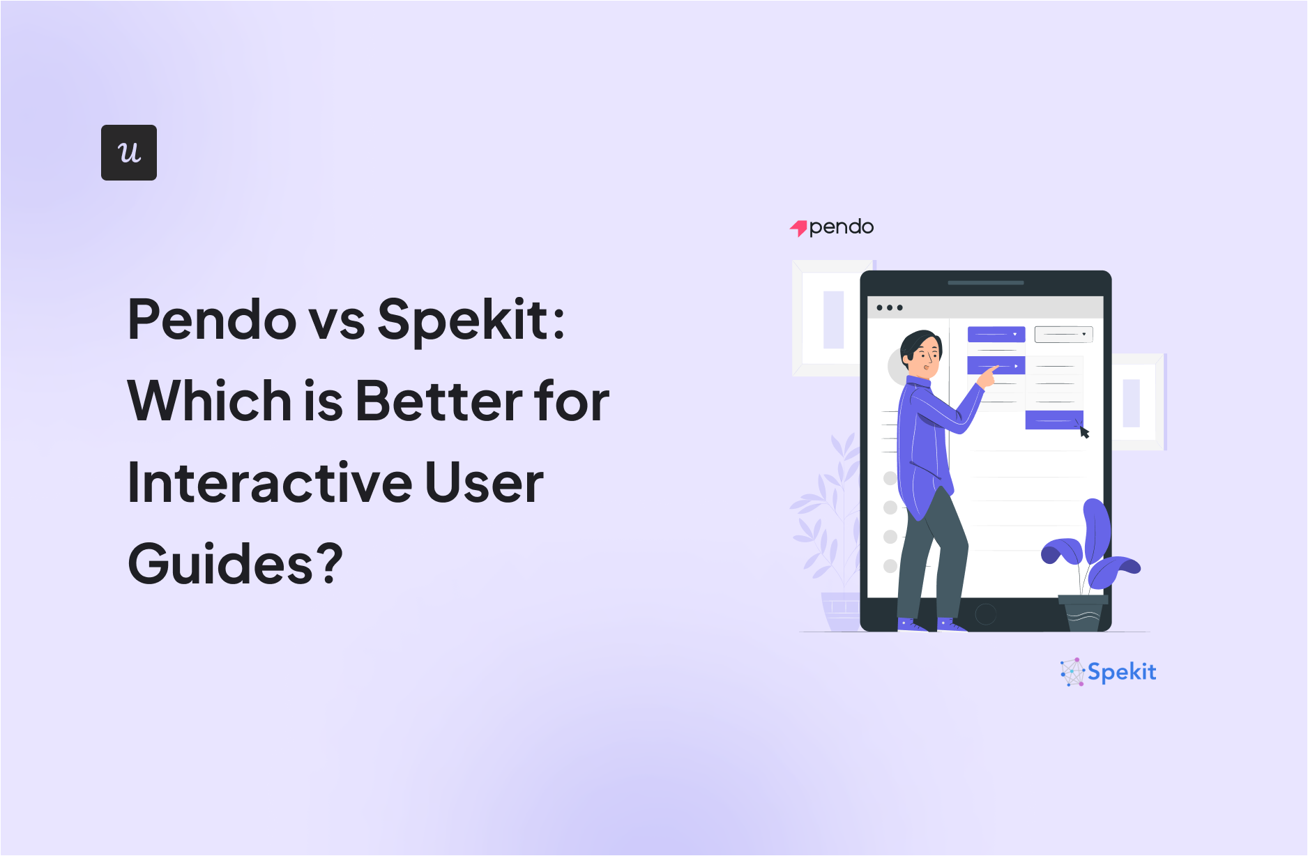 Pendo vs Spekit: Which is Better for Interactive User Guides?