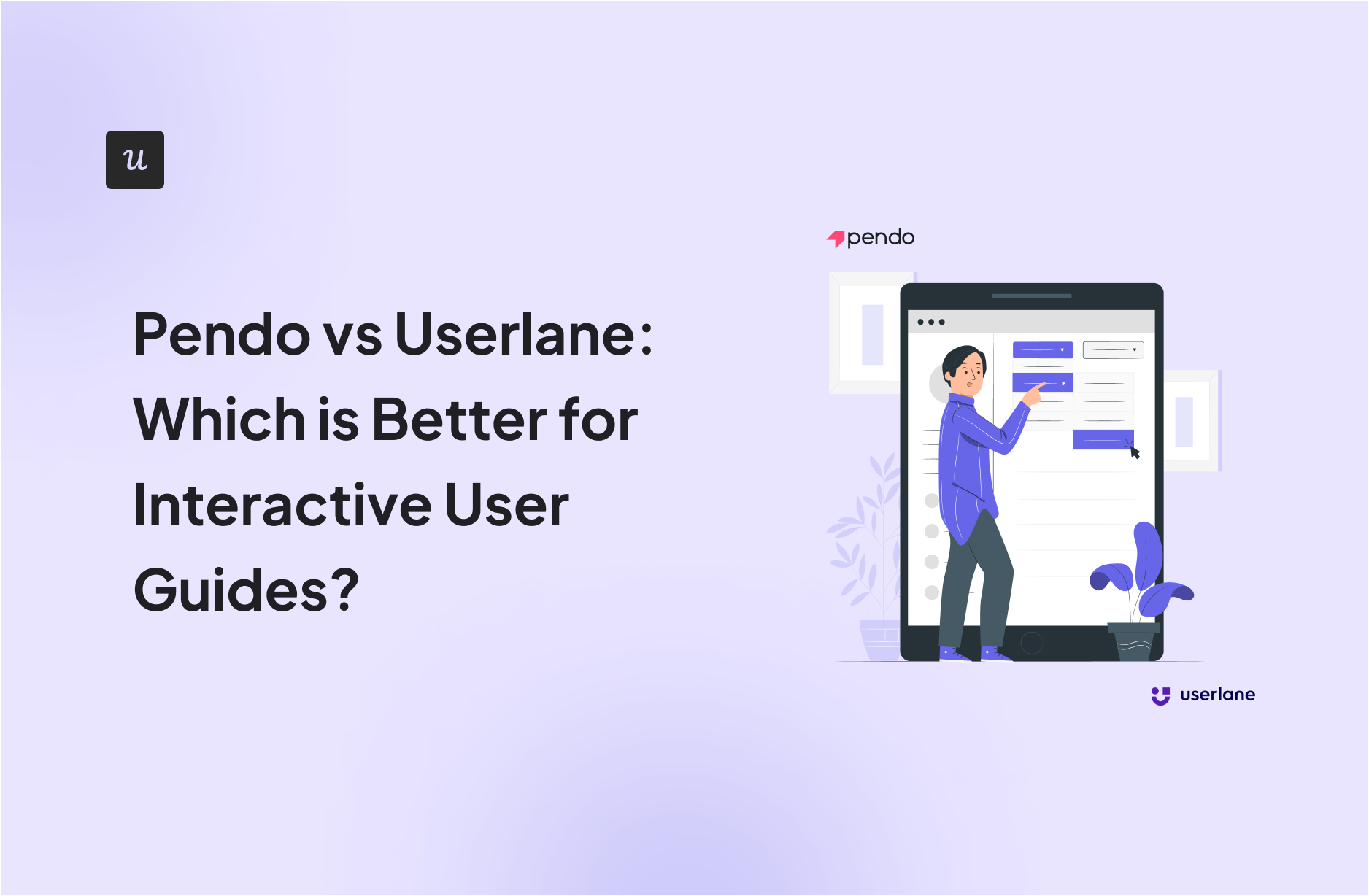 Pendo vs Userlane: Which is Better for Interactive User Guides?