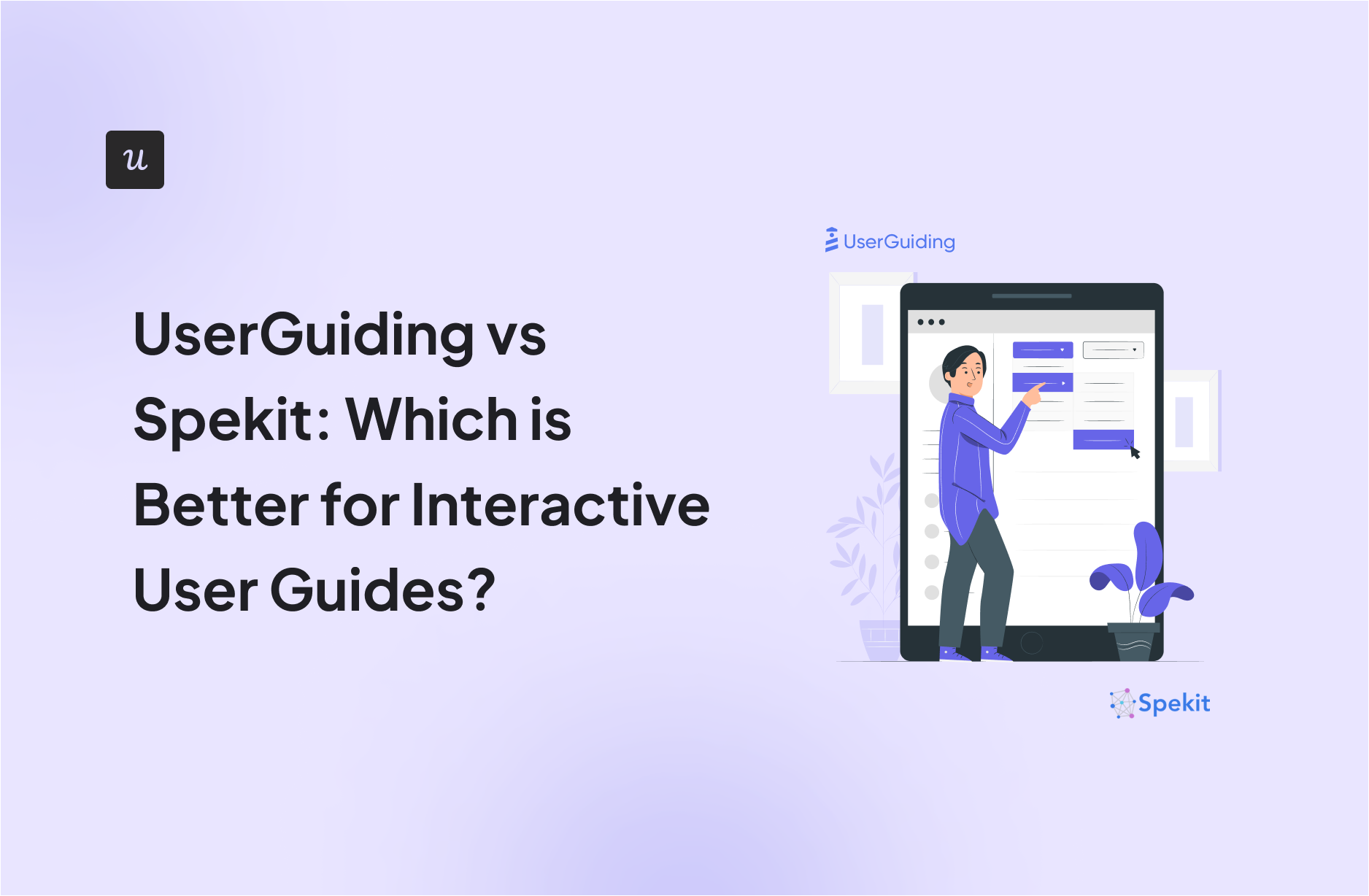 UserGuiding vs Spekit: Which is Better for Interactive User Guides?