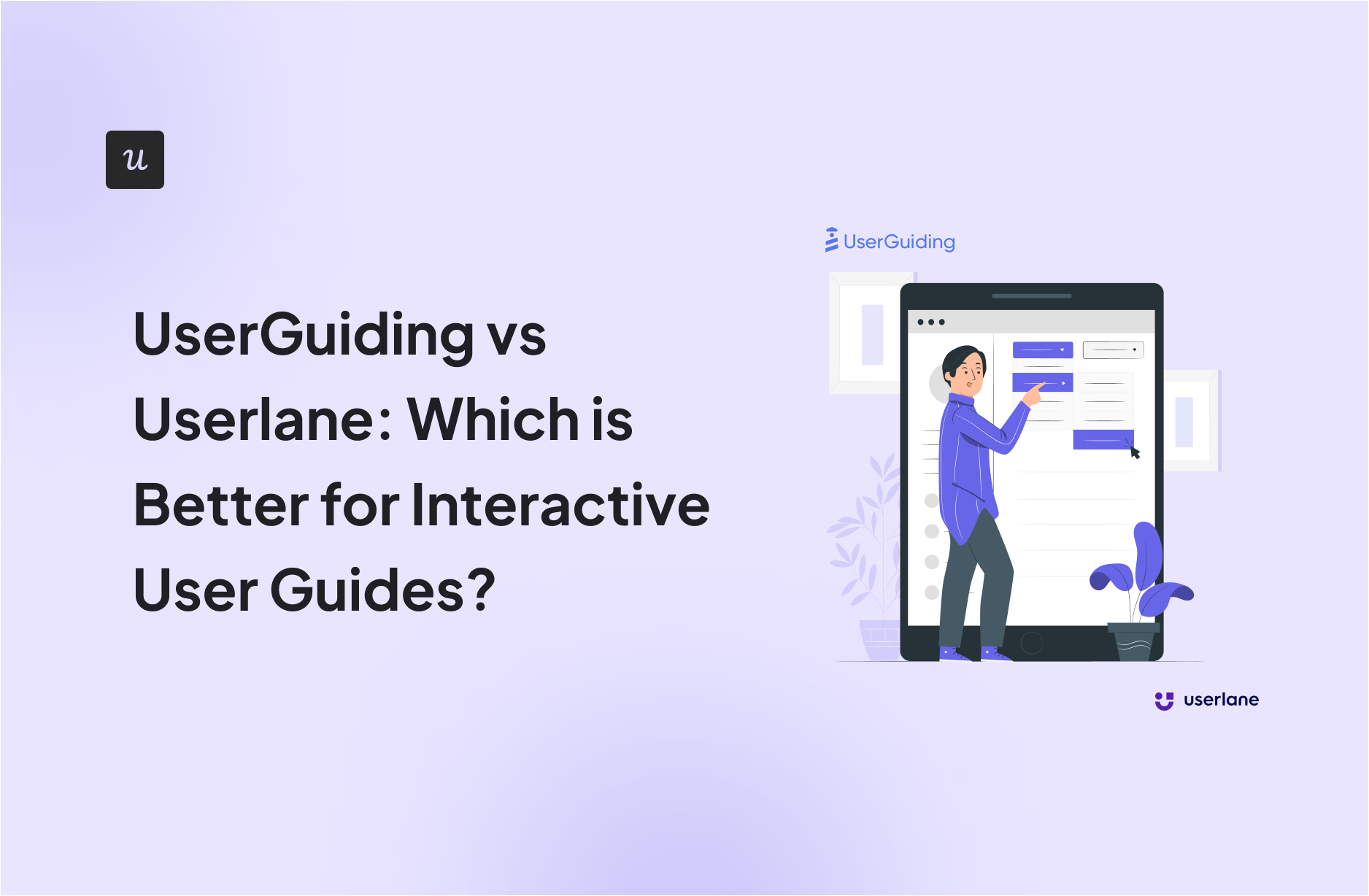 UserGuiding vs Userlane: Which is Better for Interactive User Guides?