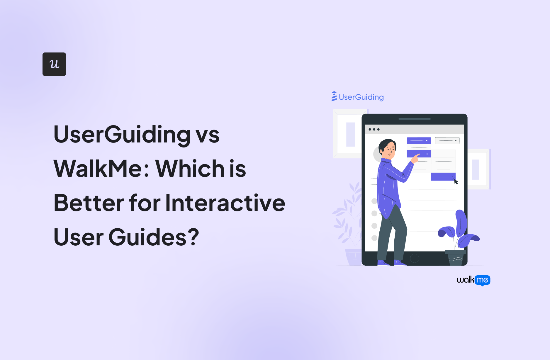 UserGuiding vs WalkMe: Which is Better for Interactive User Guides?