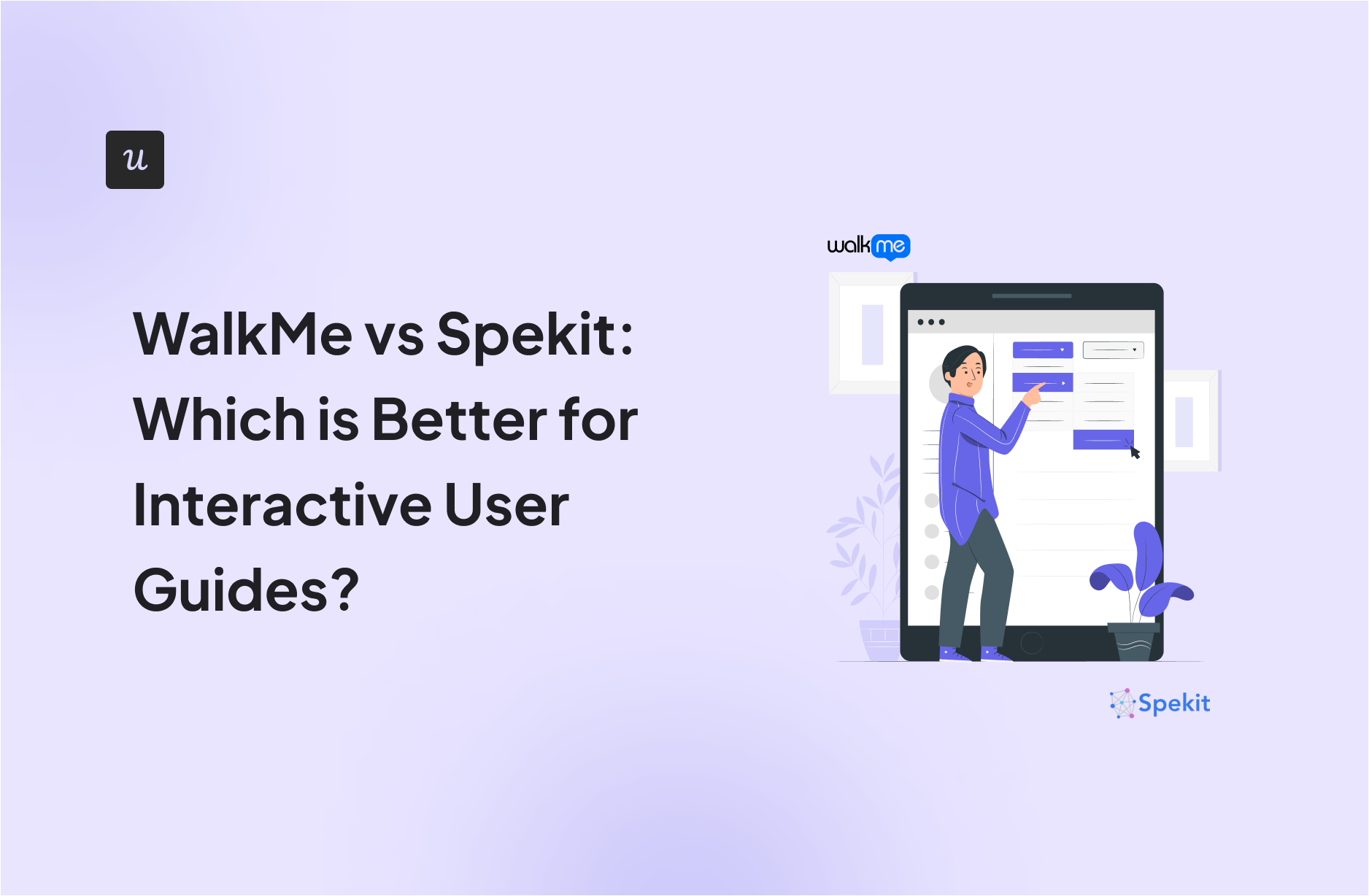 WalkMe vs Spekit: Which is Better for Interactive User Guides?