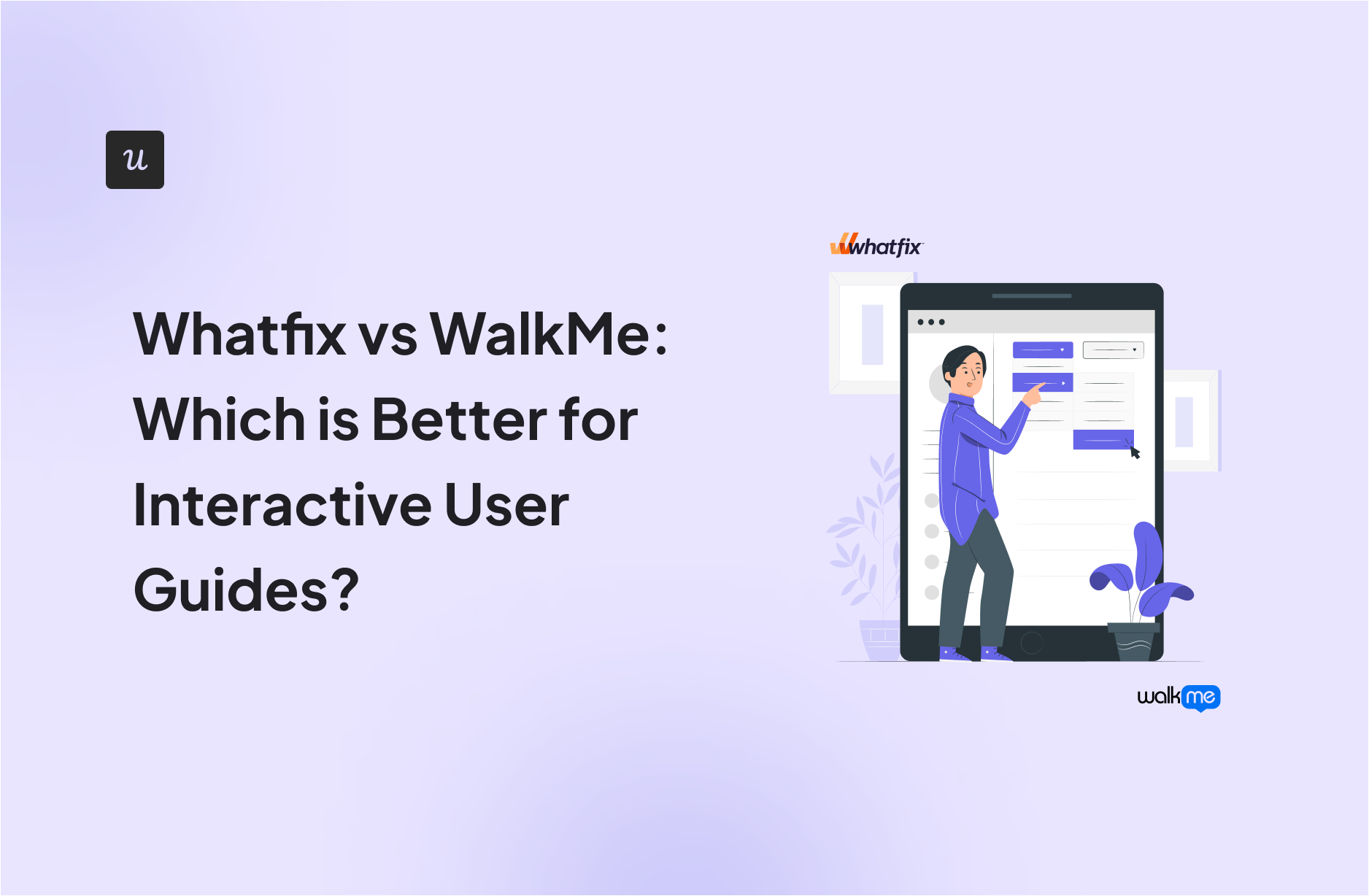 Whatfix vs WalkMe: Which is Better for Interactive User Guides?