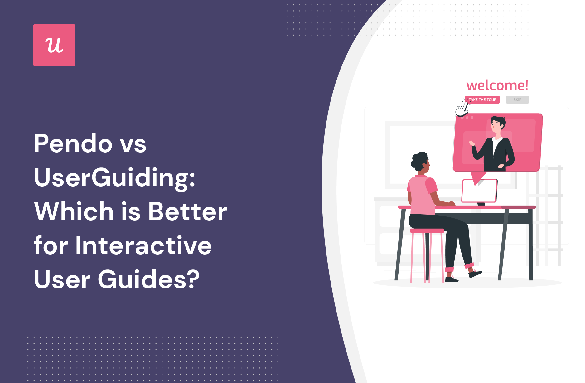 Pendo vs UserGuiding: Which is Better for Interactive User Guides?