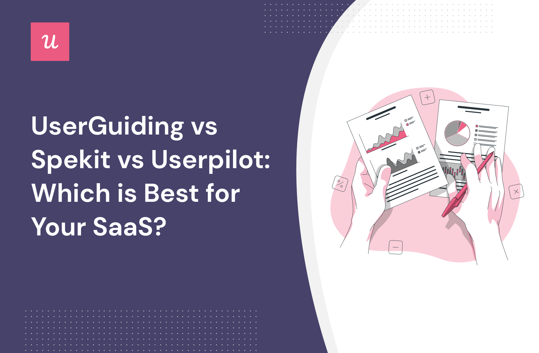 UserGuiding vs Spekit vs Userpilot: Which is Best for Your SaaS?