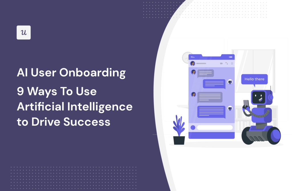AI User Onboarding: 9 Ways To Use Artificial Intelligence to Drive Success