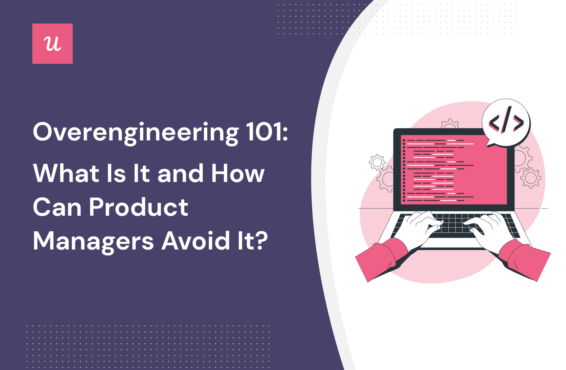 Overengineering 101: What Is It and How Can Product Managers Avoid It? cover