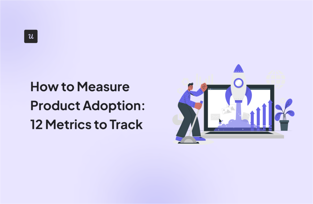 How to Measure Product Adoption: 12 Metrics to Track