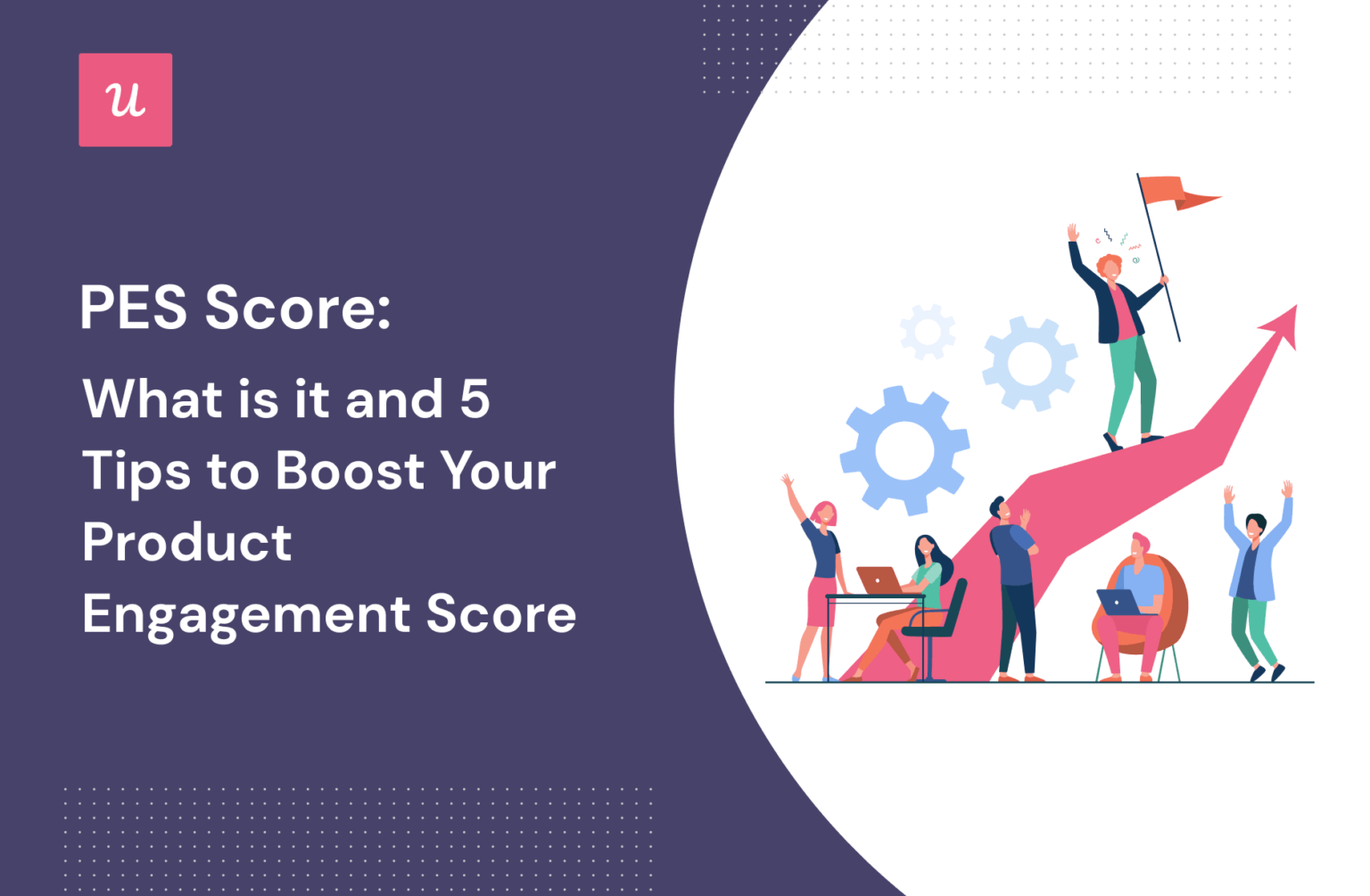 What Is Product Engagement Score (PES) and How to Improve it to Drive