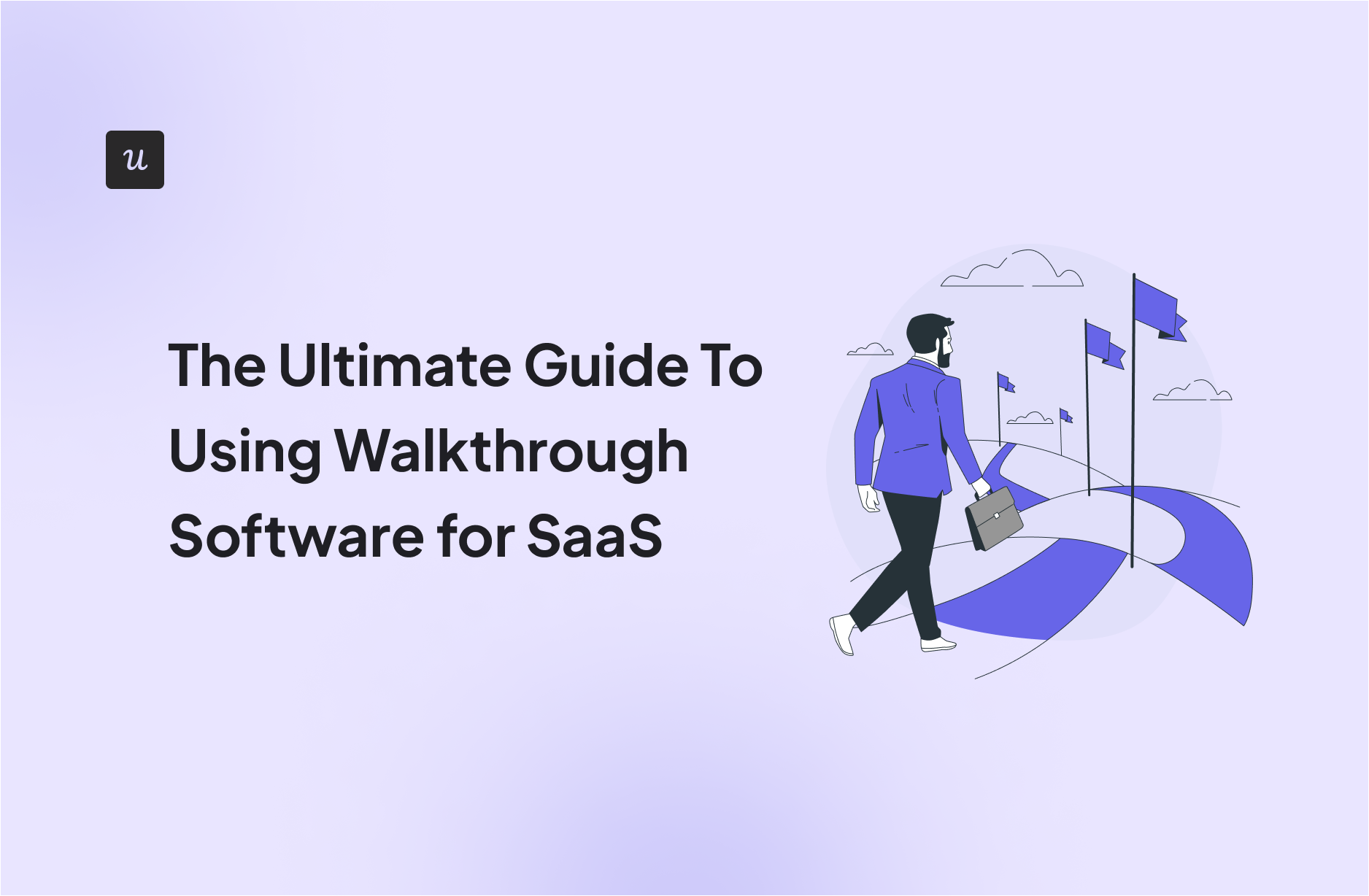 The Ultimate Guide To Using Walkthrough Software for SaaS