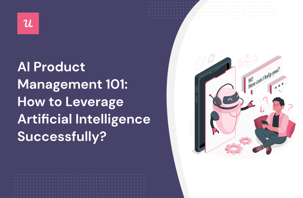 Ai Product Management 101: How To Leverage Ai Successfully?