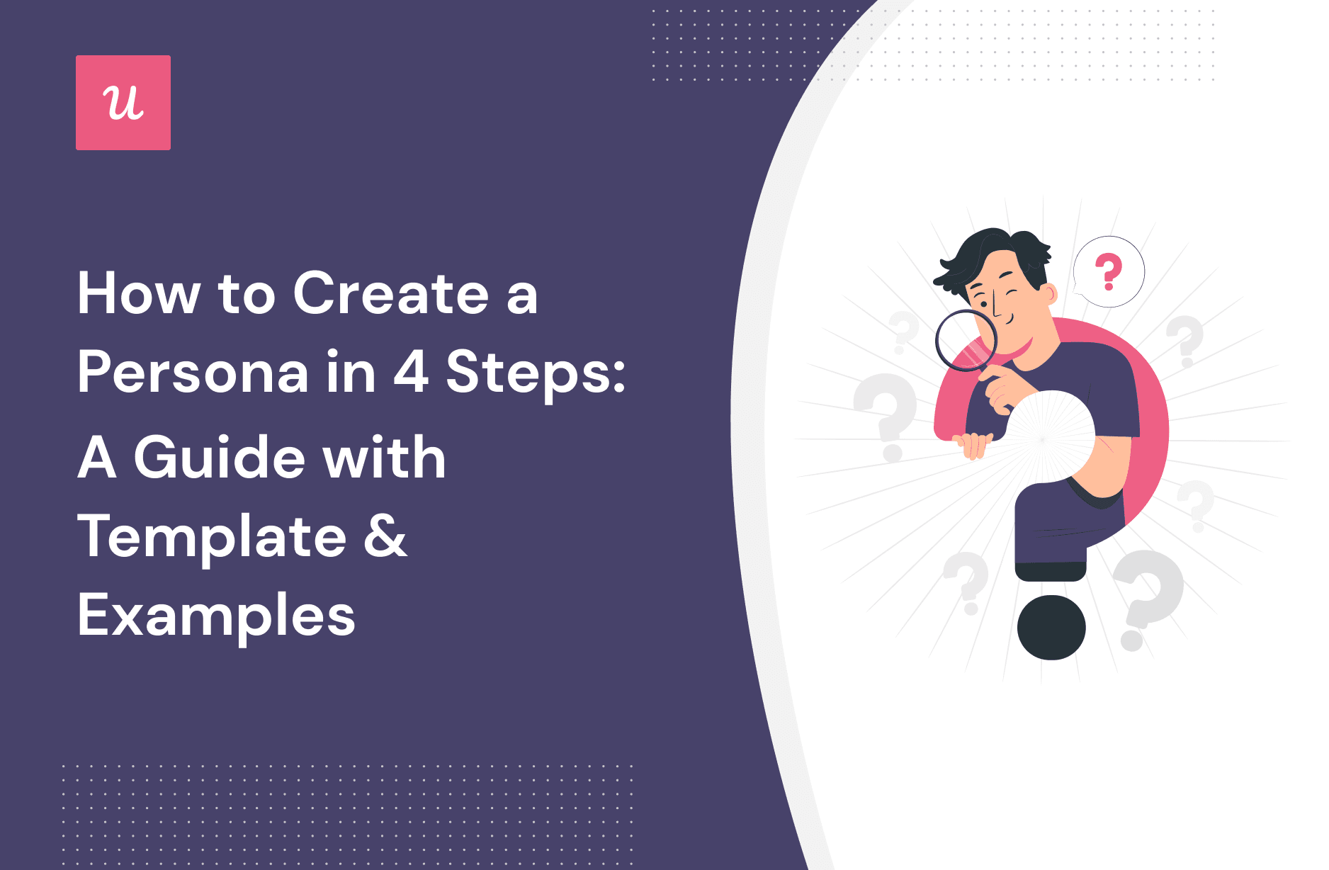 How to Create a Persona in 4 Steps: A Guide with Template & Examples cover