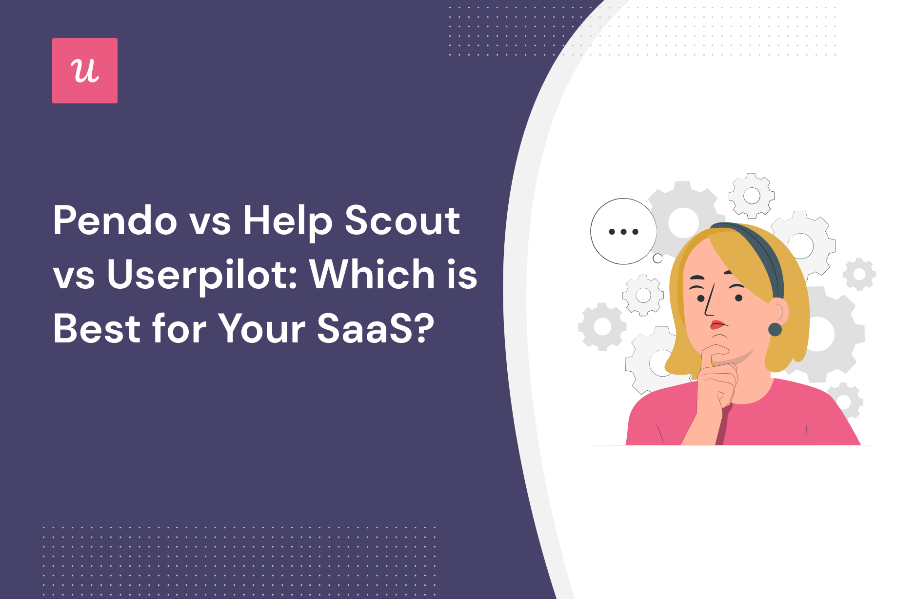Pendo vs Help Scout vs Userpilot: Which is Best for Your SaaS?