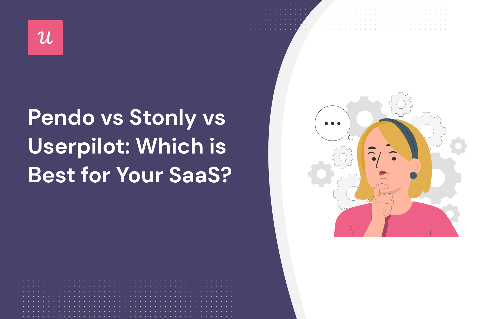 Pendo vs Stonly vs Userpilot: Which is Best for Your SaaS?