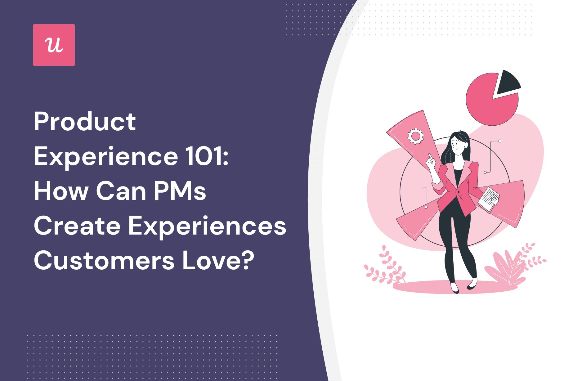 Product Experience 101: How Can PMs Create Experiences Customers Love? cover