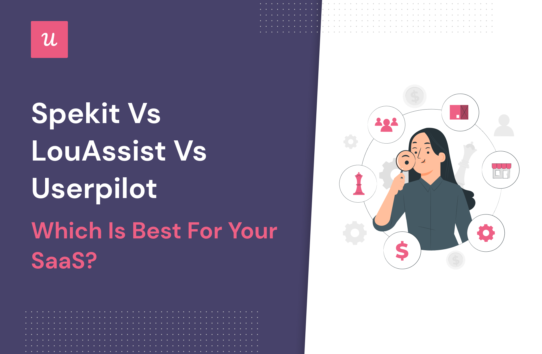 Spekit vs LouAssist vs Userpilot – Which is Best for Your SaaS