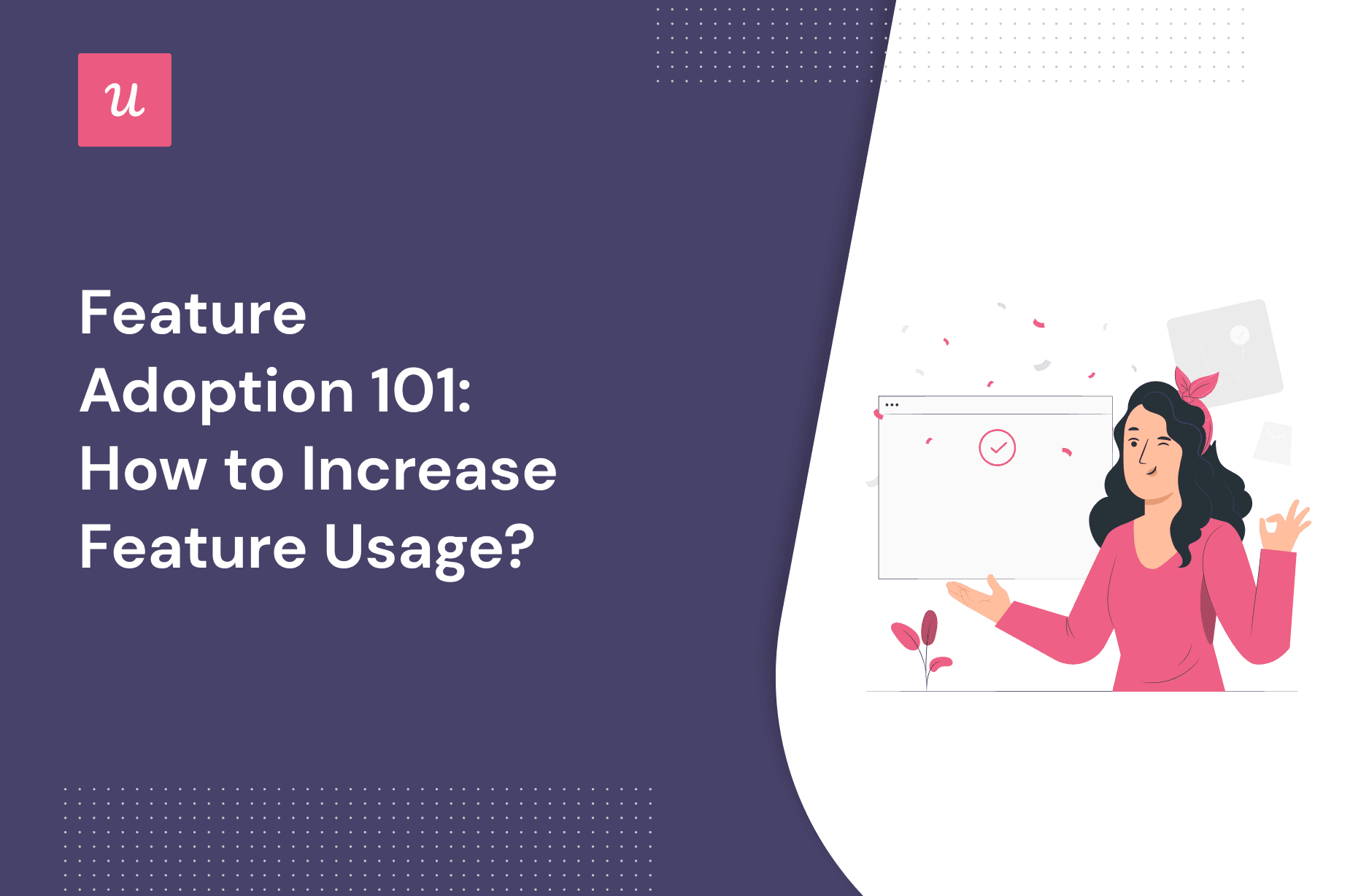 Feature Adoption 101: How to Increase Feature Usage?