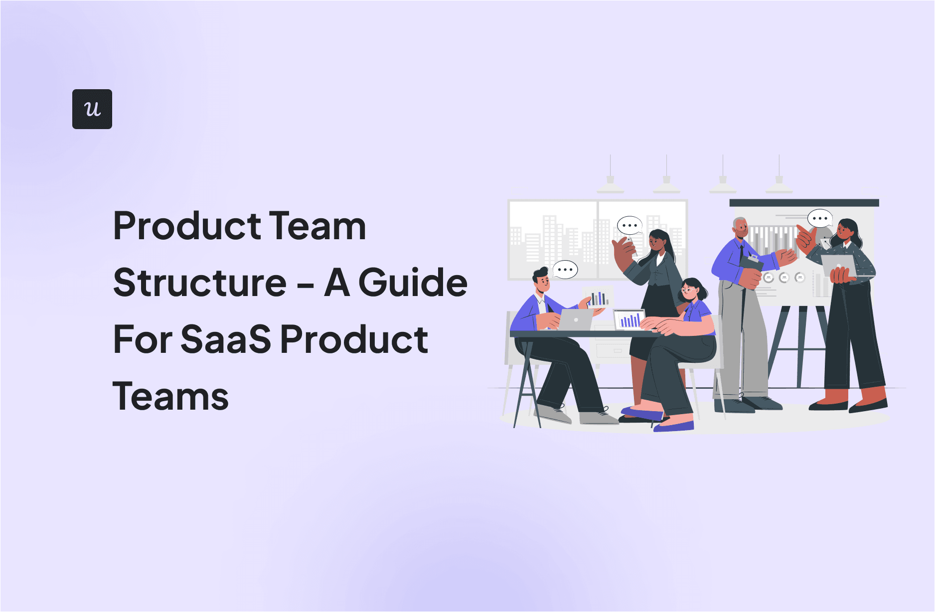 Product Team Structure - A Guide For SaaS Product Teams cover