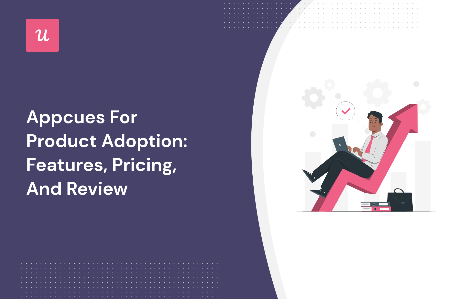 Appcues for Product adoption: Features, Pricing, and Review